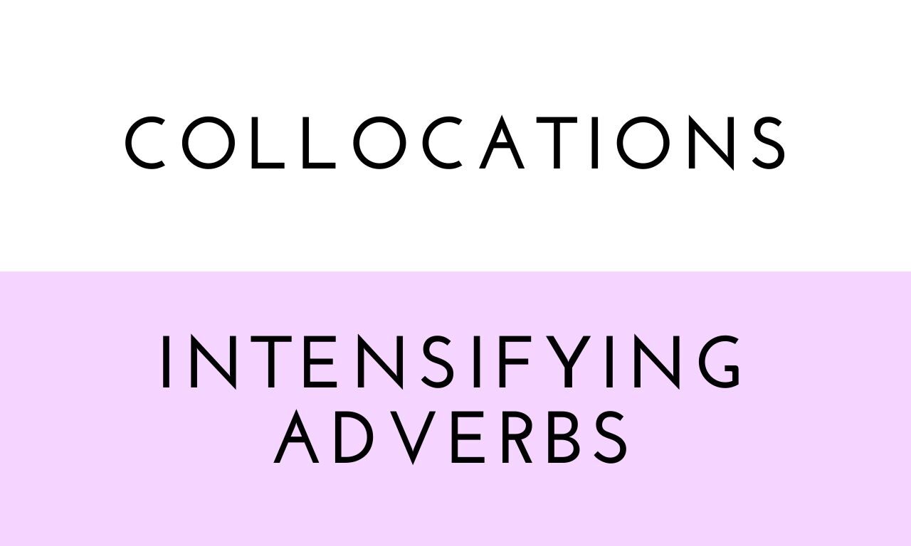 Collocations: Intensifying Adverbs