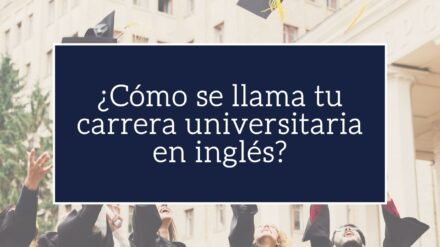 ¿Sabes cómo se llama tu carrera universitaria en inglés?