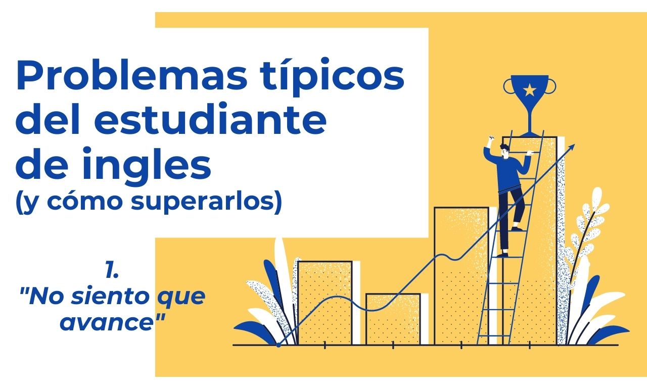 Problemas Típicos del Estudiante de Inglés: “Siento que no Avanzo”