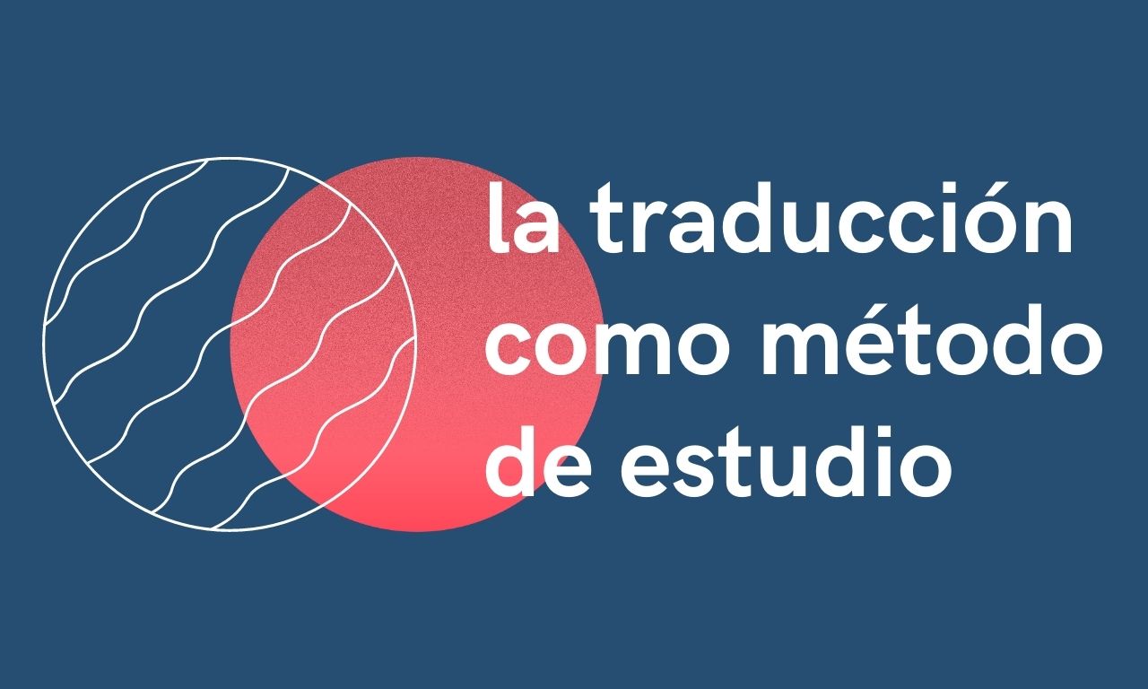 La Traducción como Método de Estudio