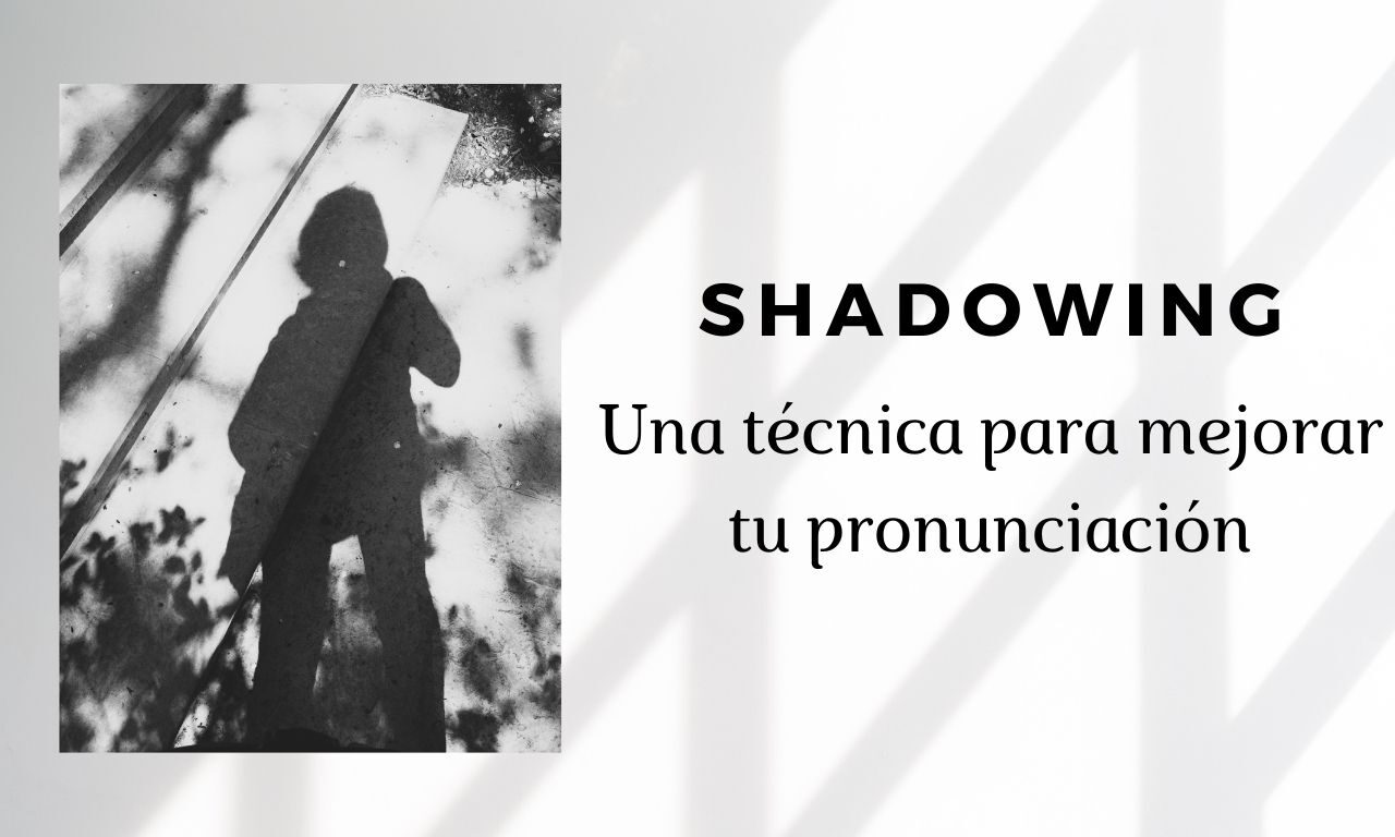 Shadowing: una técnica para mejorar tu pronunciación en inglés