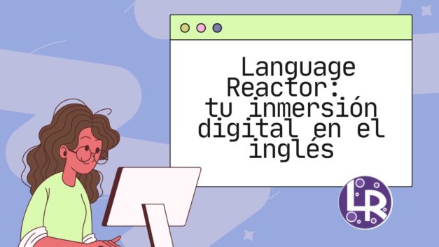 Language Reactor: tu inmersión digital en el inglés