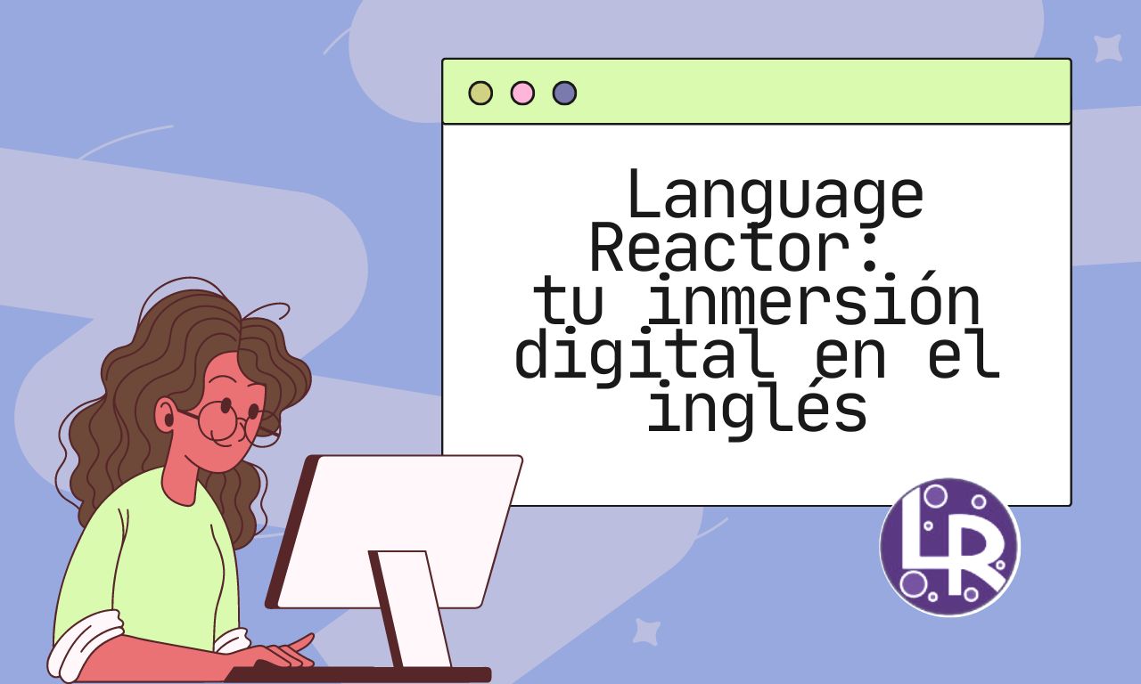 Language Reactor: tu inmersión digital en el inglés