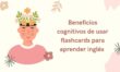 Beneficios cognitivos de usar flashcards para aprender inglés