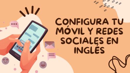 Aprende sin esfuerzo: configura tu móvil y redes sociales en inglés