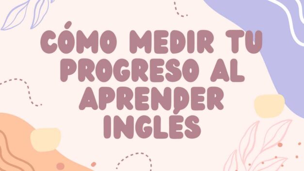 Cómo medir tu progreso al aprender idiomas