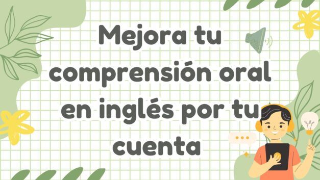 Cómo mejorar tu comprensión oral en inglés por tu cuenta: técnicas y actividades clave