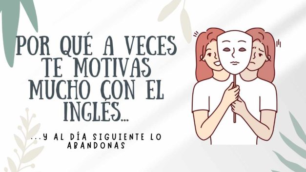 Por qué a veces te motivas mucho con el inglés… y al día siguiente lo abandonas