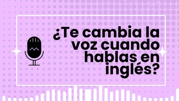 ¿Te cambia la voz cuando hablas en inglés?
