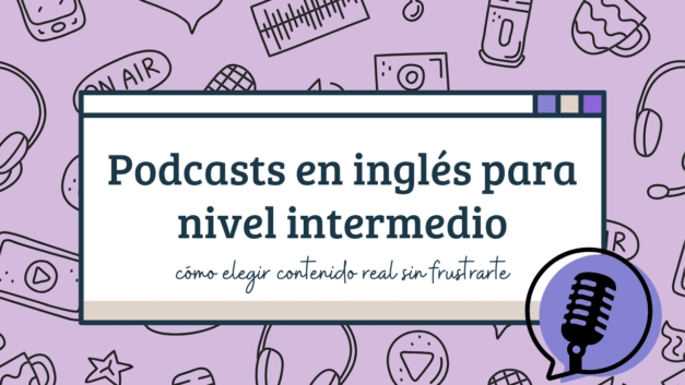 Podcasts en inglés para nivel intermedio: contenido real sin frustrarte