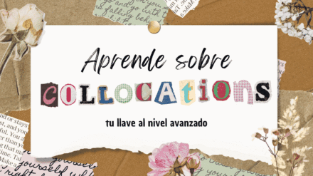 El salto al inglés avanzado: las “collocations”